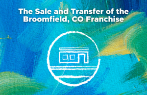 The Sale and Transfer of the Broomfield, CO Franchise