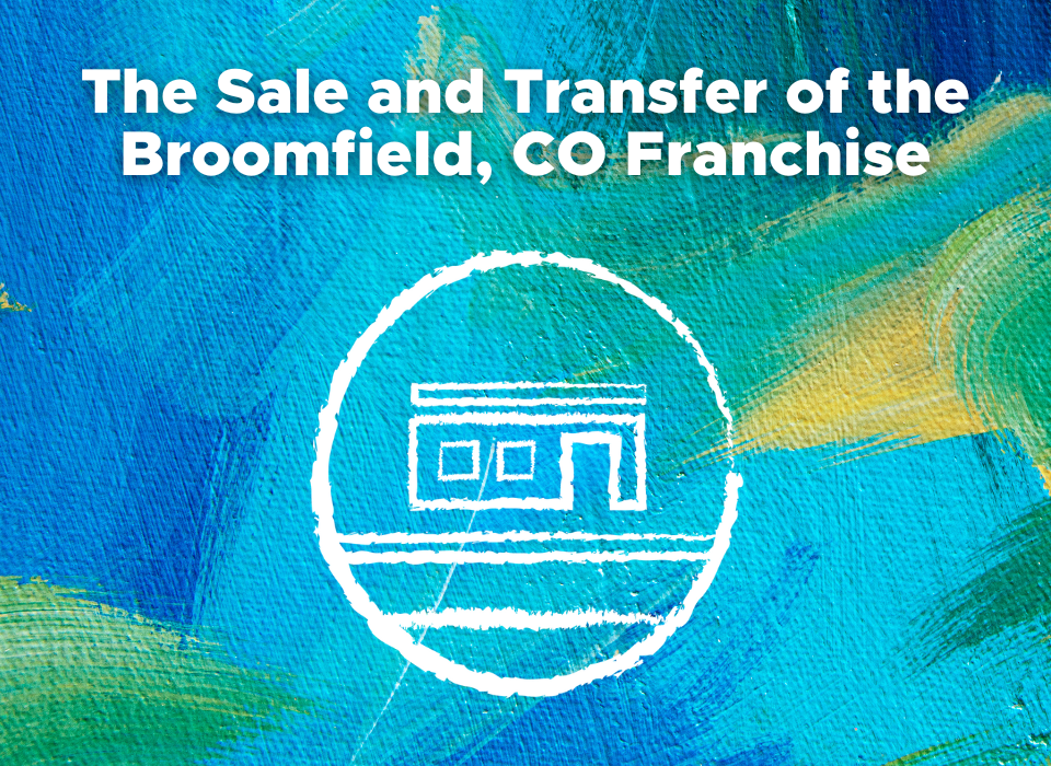 The Sale and Transfer of the Broomfield, CO Franchise